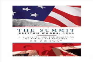 The summit: Bretton Woods, 1944: J.M. Keynes and the reshaping of the global economy